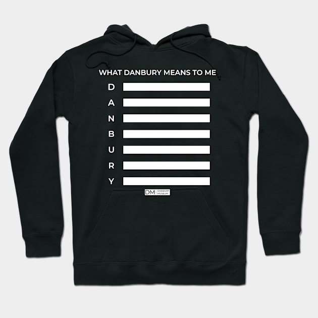 What Danbury Means to Me Hoodie by Danbury Museum